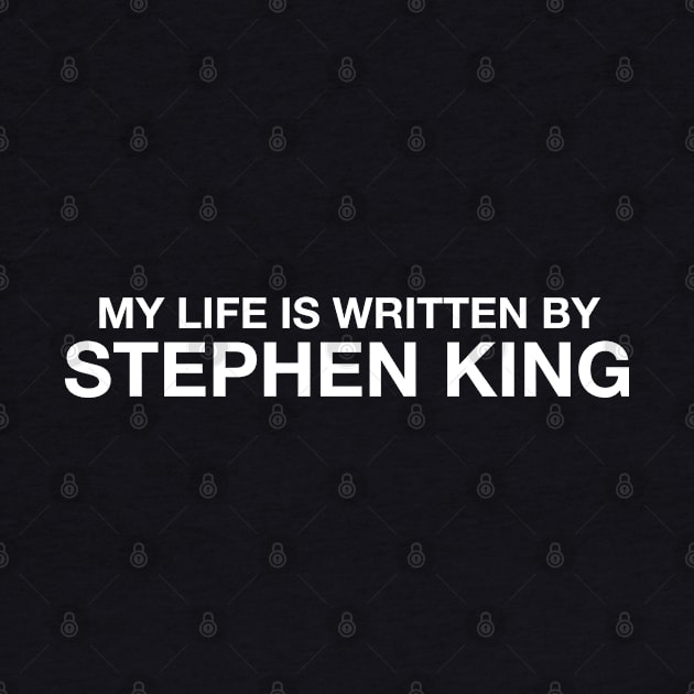 My Life is Written by Stephen King by cpt_2013